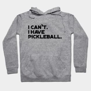 I Can't I Have Pickleball Funny Hoodie